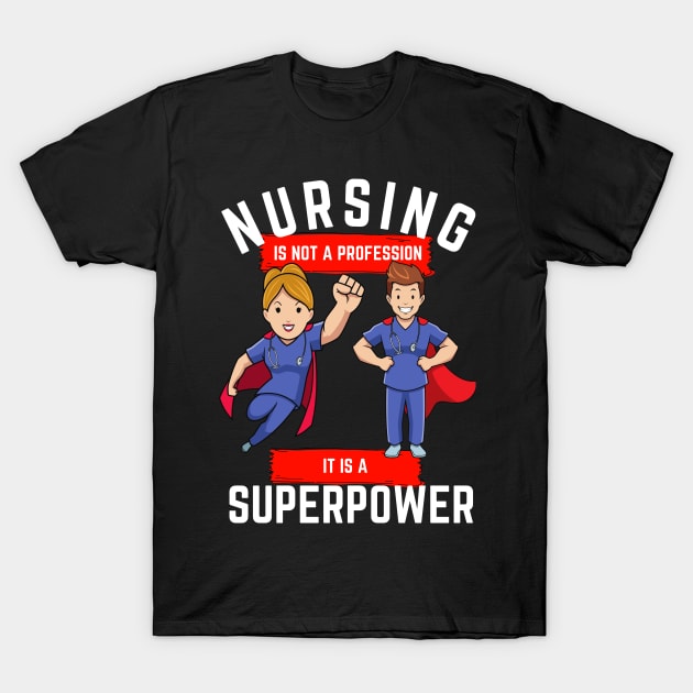 Nursing is not a profession it is a superpower T-Shirt by Epic Shirt Store